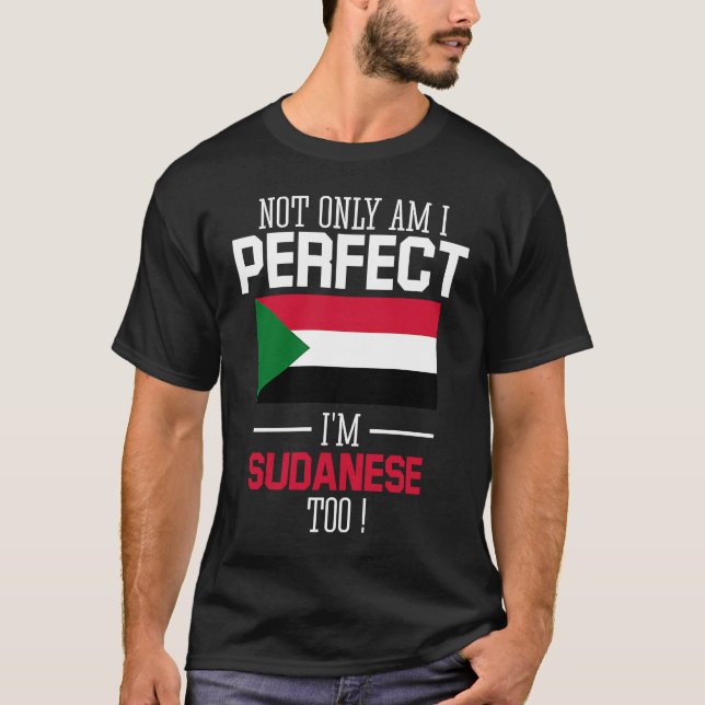 Not only am I perfect I'm Sudanese Too Sudan Flag T-Shirt (Front)