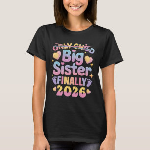 Not Only Child Expires 2026 Promoted To Big Sister T-Shirt