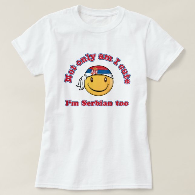 Not only cute I'm Serbian too! T-Shirt (Design Front)