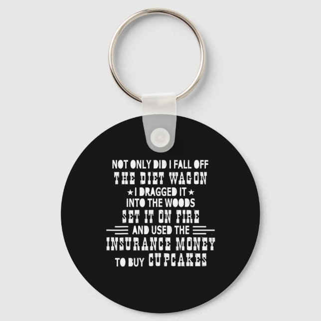 Not Only Did I Fall Off The Diet Wagon I Dragged I Keychain (Front)