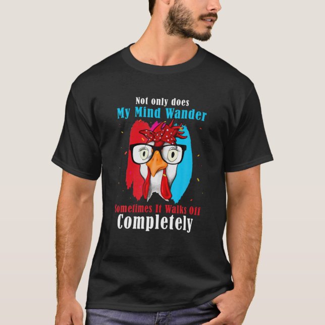 Not Only Does My Mind Wander Sometimes It Walks Of T-Shirt (Front)