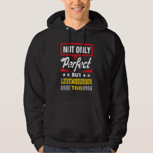 Not Only Perfect But Luxembourger Too  Luxembourg  Hoodie
