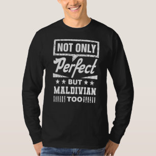 Not Only Perfect But Maldivian Too Funny Maldives T-Shirt