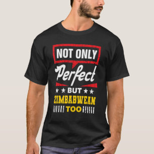 Not Only Perfect But Zimbabwean Too   Zimbabwe Hum T-Shirt