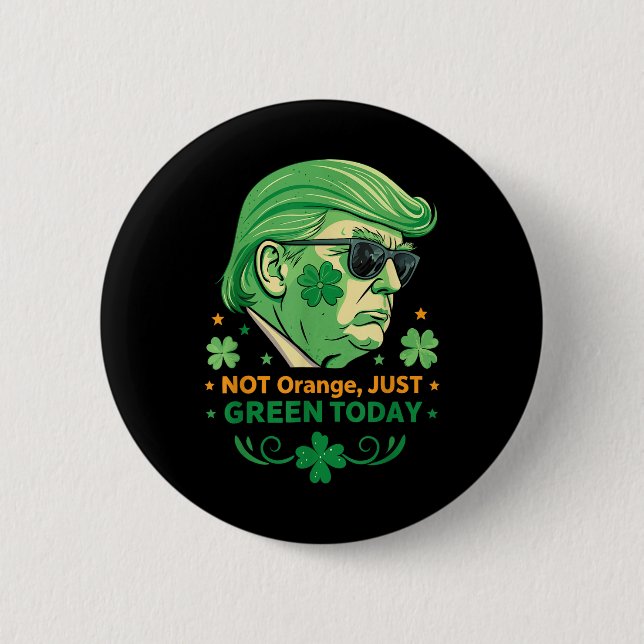 Not Orange, Just Green Today – Funny Trump St. 2 Inch Round Button (Front)