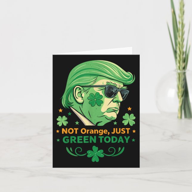 Not Orange, Just Green Today – Funny Trump St. Card (Front)
