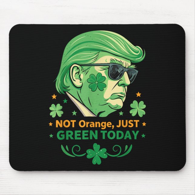 Not Orange, Just Green Today – Funny Trump St. Mouse Pad (Front)