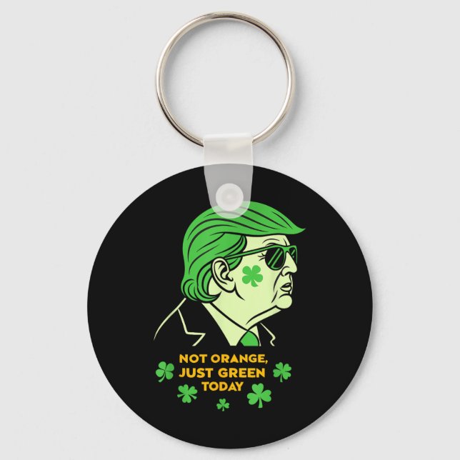 Not Orange, Just Irish Today – St. Patrick’s Day T Keychain (Front)