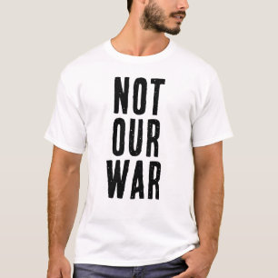 NOT OUR WAR text T-Shirt