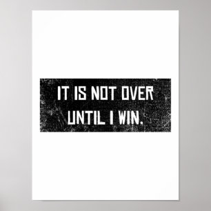 Not over until I win Motivation Saying Success Poster