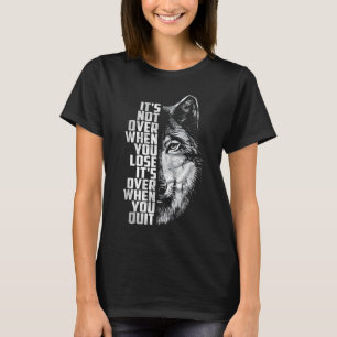 Not Over When Lose - Over When Quit Wolf T-Shirt