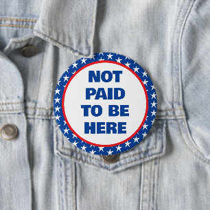Not Paid to Be Here Protest 4 Inch Round Button