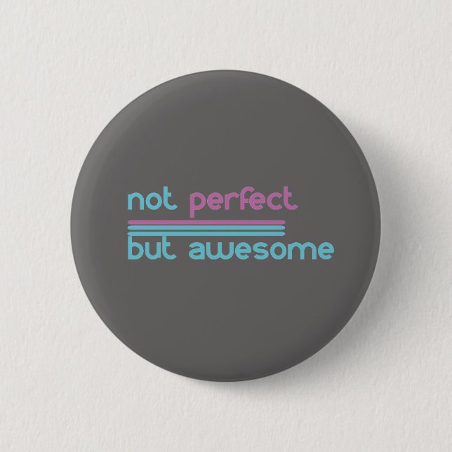 Not Perfect but Awesome!! 2 Inch Round Button (Front)