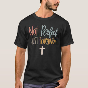 not perfect just forgiven christian team jesus eas T-Shirt