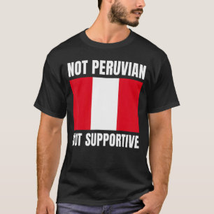Not Peruvian But Supportive Peru Flag Support T-Shirt