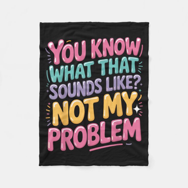 Not Problem Funny Sayings Quotes Stupid Sarcastic Fleece Blanket (Front)