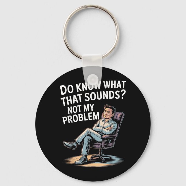 Not Problem Funny Sayings Quotes Stupid Sarcastic Keychain (Front)