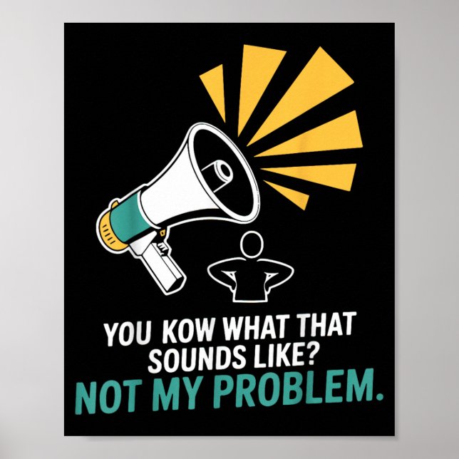 Not Problem Funny Sayings Quotes Stupid Sarcastic Poster (Front)