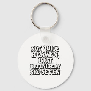 Not Quite Heaven But Definitely Six-seven Hilariou Keychain