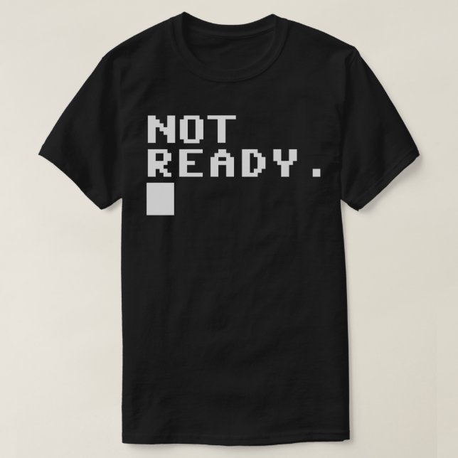 Not ready T-Shirt (Design Front)