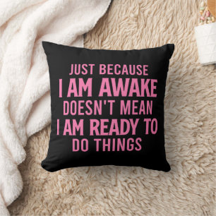 Not Ready To Do Things - Sarcastic Throw Pillow