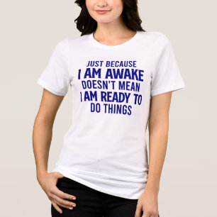 Not Ready To Do Things - Sarcastic Tri-Blend Shirt