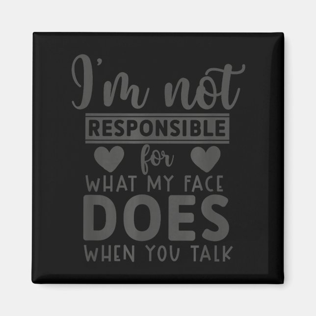 not Responsible for What face Does When Talk Magnet (Front)