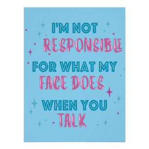 Not Responsible What My Face Does When You Talk Poster