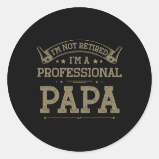 Not Retired A Professional Papa Tee Fathers Day Gi Classic Round Sticker