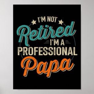 Not Retired Professional Papa Grandpa Fathers Day Poster