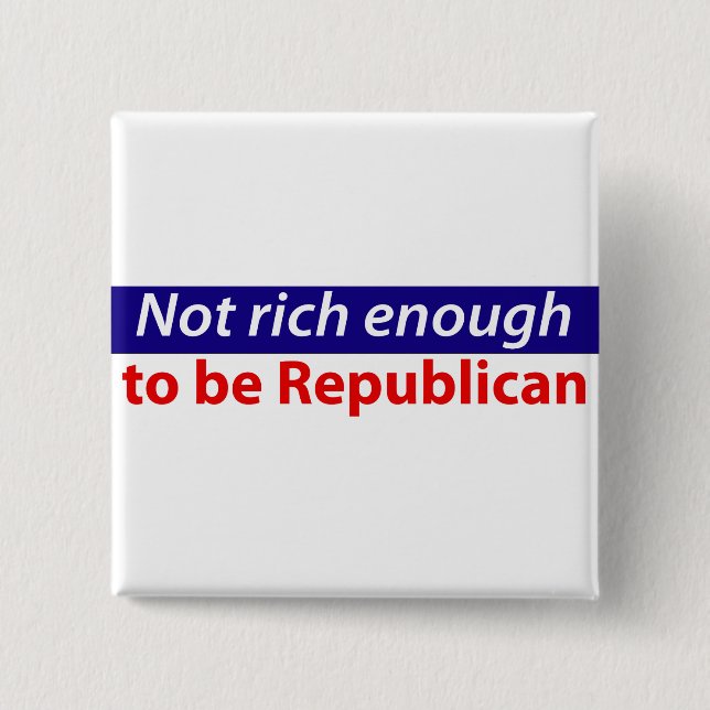 Not Rich Enough to Be Republican 2 Inch Square Button (Front)