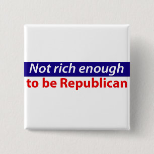 Not Rich Enough to Be Republican 2 Inch Square Button