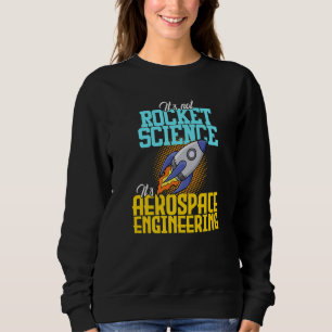 Not Rocket Science Aerospace Engineering Engineer Sweatshirt