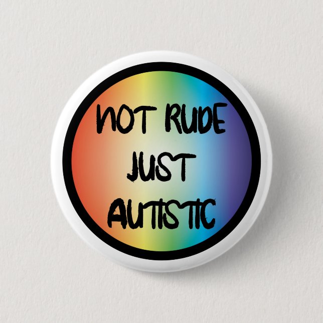 Not Rude Just Autistic Autism Acceptance Awareness 2 Inch Round Button (Front)