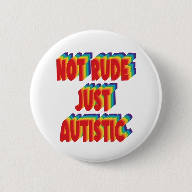 Not Rude Just Autistic Autism Acceptance Awareness 2 Inch Round Button (Front)