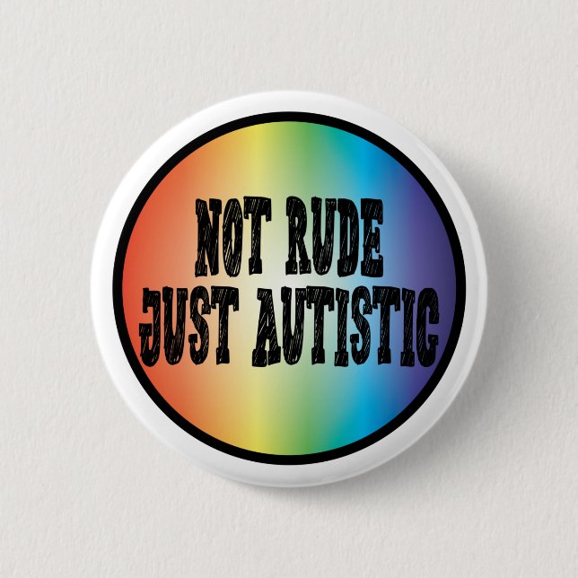 Not Rude Just Autistic Autism Acceptance Awareness 2 Inch Round Button (Front)