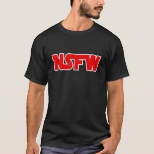 Not Safe for Work - NSFW T-Shirt