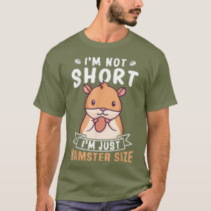 Not Short Hamster Size Design for Girls And Boys T-Shirt