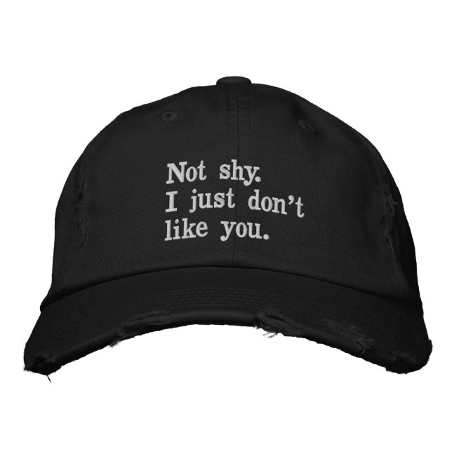 Not shy. I just don't like you funny sayings Embroidered Hat (Front)
