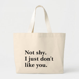 Not shy. I just don't like you funny sayings Large Tote Bag