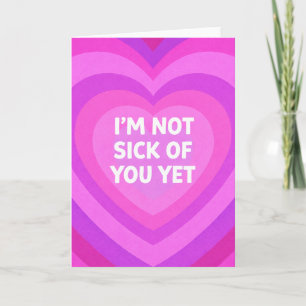 Not Sick of You Card