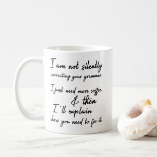 Not Silently Correcting Your Grammar. Coffee First Coffee Mug