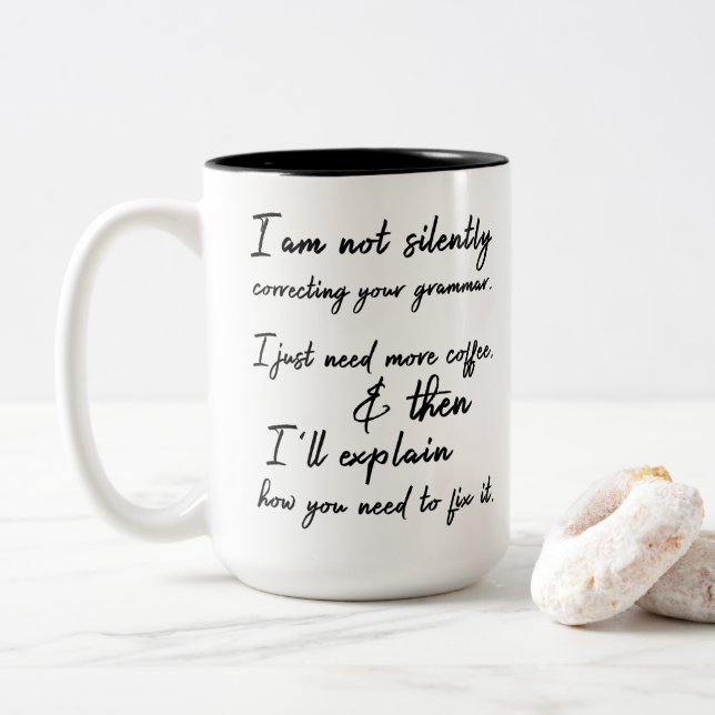 Not Silently Correcting Your Grammar. Coffee First Two-Tone Coffee Mug (With Donut)