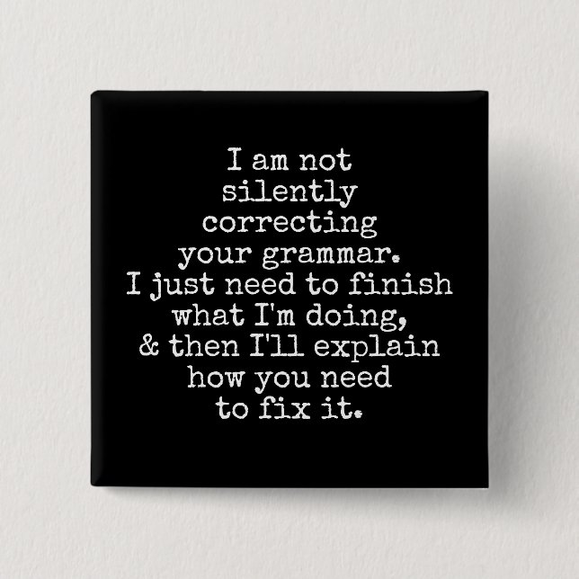 Not Silently Correcting Your Grammar. (Yet) Black 2 Inch Square Button (Front)