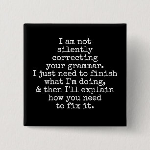 Not Silently Correcting Your Grammar. (Yet) Black 2 Inch Square Button