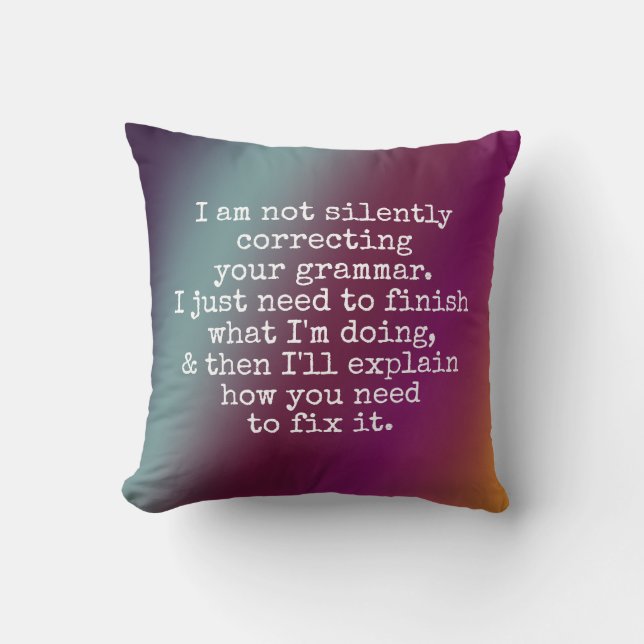 Not Silently Correcting Your Grammar... Yet, Ombre Throw Pillow (Front)
