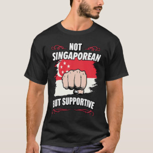 Not Singaporean But Supportive Travel Tourist Sing T-Shirt