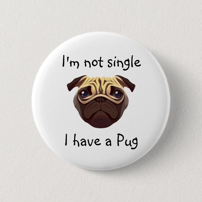 Not Single I have a Pug 2 Inch Round Button (Front)