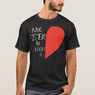 Not Sister By Blood, Funny Best Friend T-Shirt