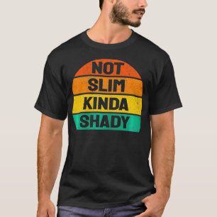 Not Slim Kinda Shady shirt women Vintage Colours N